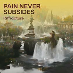 Pain never subsides