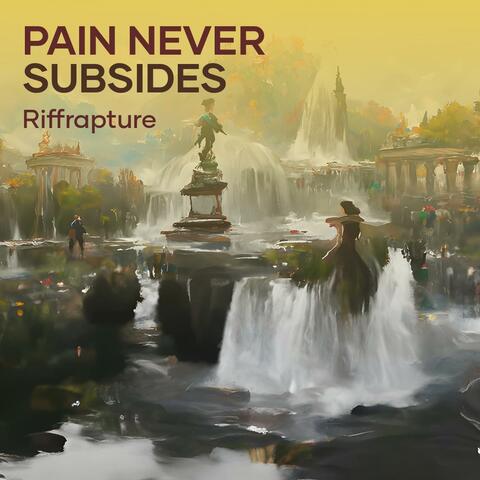 Pain never subsides