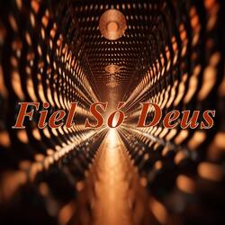 Fiel Só Deus