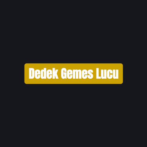 Dedek Gemes Lucu