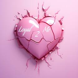 Loyal 2 Me