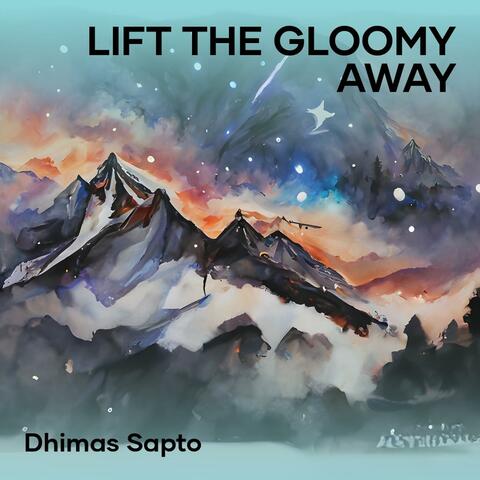 Lift the Gloomy Away