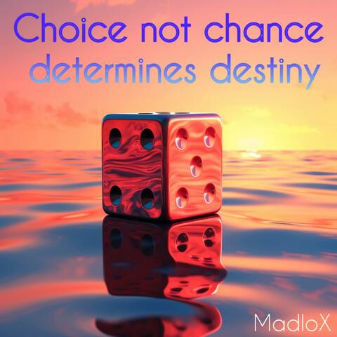 Choice not Chance determines destiny