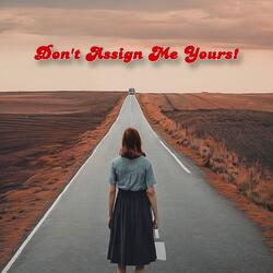 Don't Assign Me Yours!