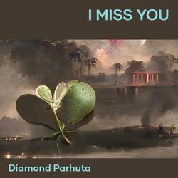 I miss you