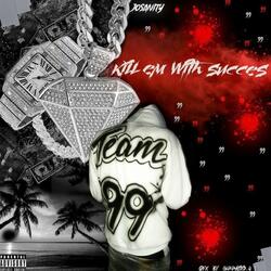 KILL EM WITH SUCCESS