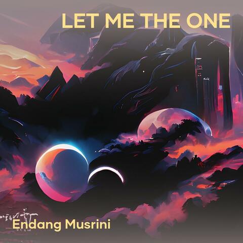 Let Me The One
