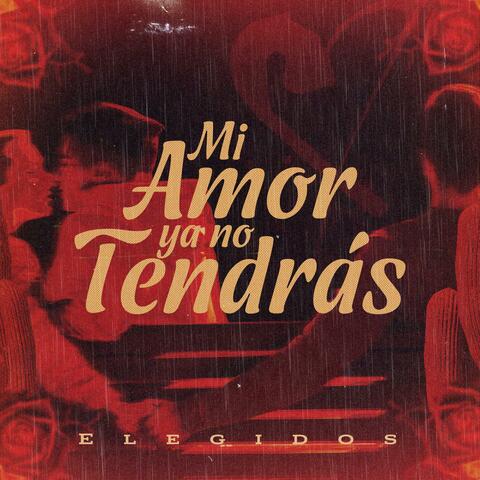 Mi Amor Ya No Tendrás