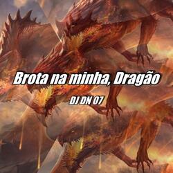 Brota na minha, Dragão