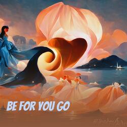 be for you go