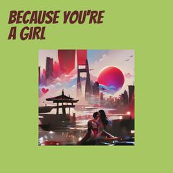 Because you're a girl