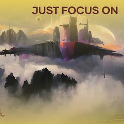 Just focus on