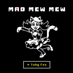 Mad Mew Mew (from UNDERTALE)