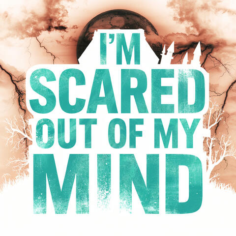 I'm Scared Out Of My Mind