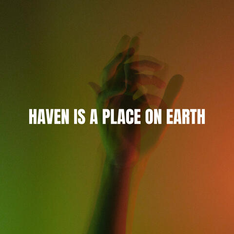 Haven Is A Place On Earth