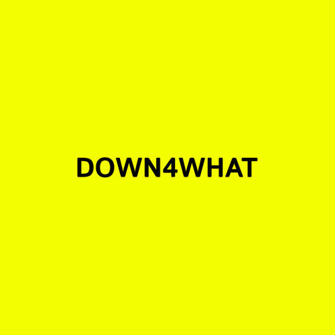 DOWN4WHAT