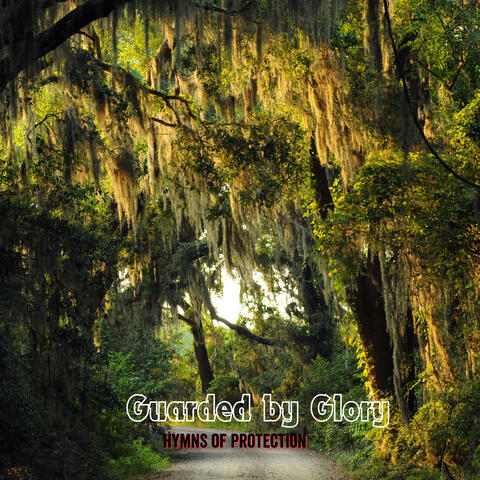 Guarded by Glory - Hymns of Protection