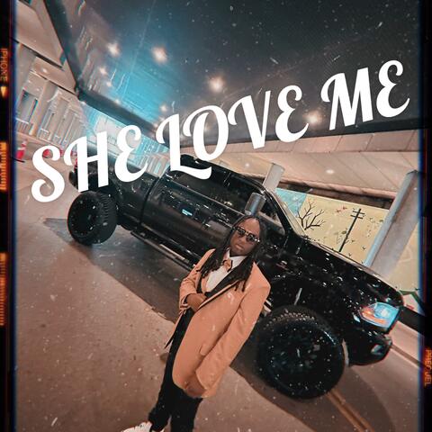 SHE LOVE ME