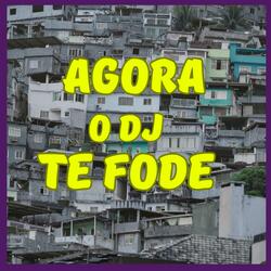 AGORA O DJ TE FODE