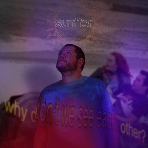 Why don't we see each other?
