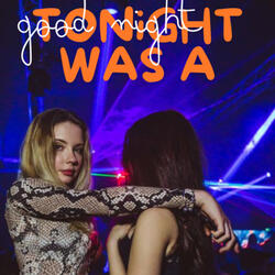 Tonight Was a Good Night