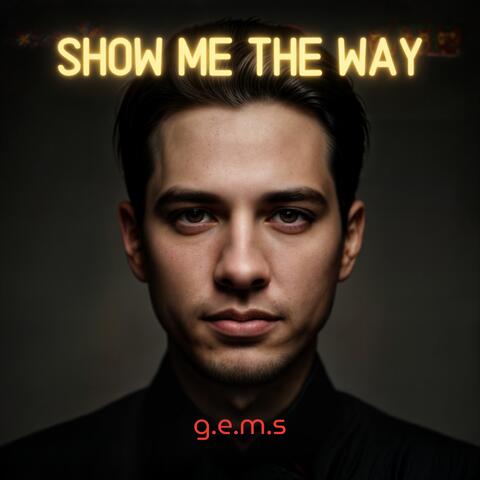 Show Me The Way