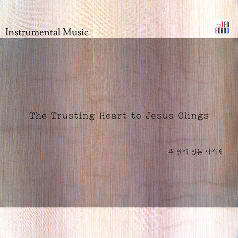 The Trusting Heart to Jesus Clings