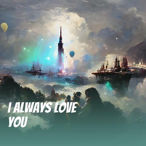i always love you