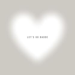 let's go badde