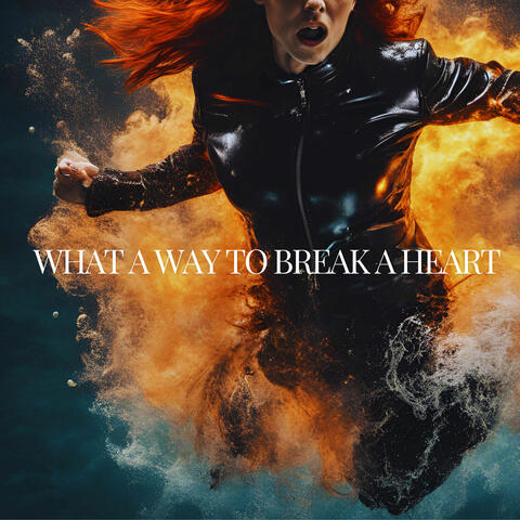 What a Way to Break a Heart