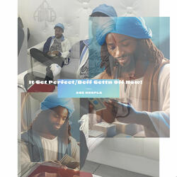 It Get Perfect/Deff Gettn Off Now!