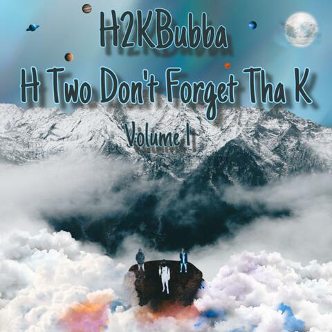 H Two Don’t Forget Tha K, Vol. 1