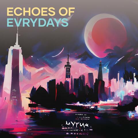 Echoes of evrydays