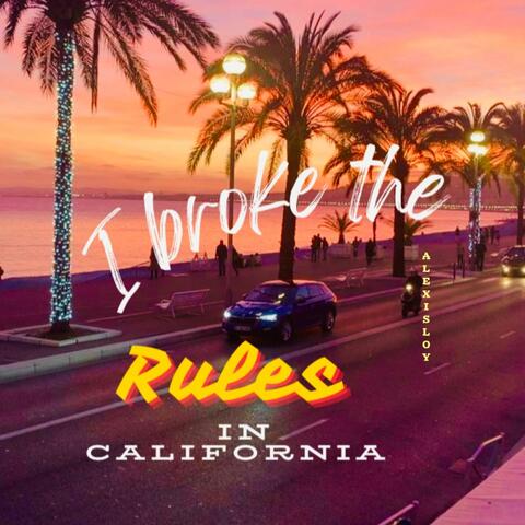 I Broke The Rules In California