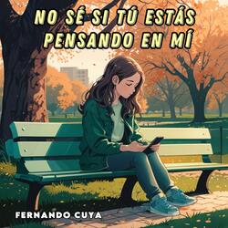 No sé si tú estás pensando en mí