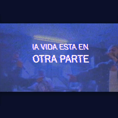 La vida está en otra parte