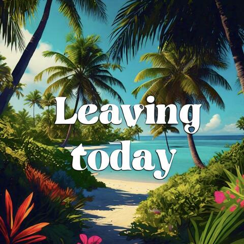 Leaving Today