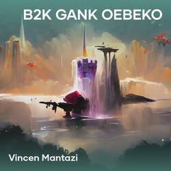 B2K GANK OEBEKO