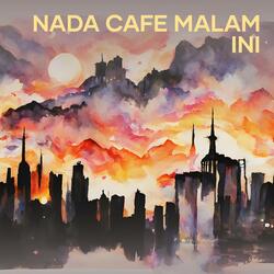 nada cafe malam ini