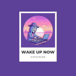 Wake Up Now