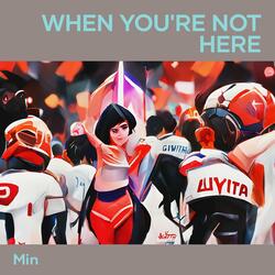 When You're Not Here
