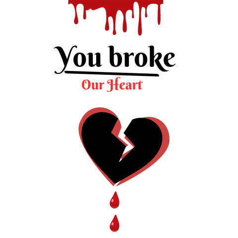 You Broke Our Heart