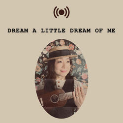 Dream A Little Dream Of Me