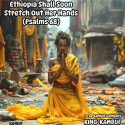 Ethiopia Shall Soon Stretch Out Her Hands (Psalms 68)