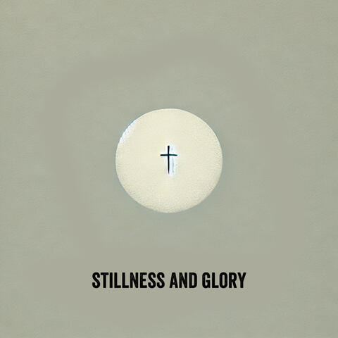Stillness and Glory