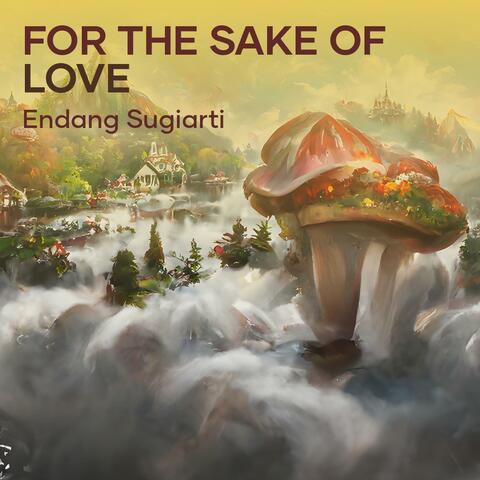 For the sake of love
