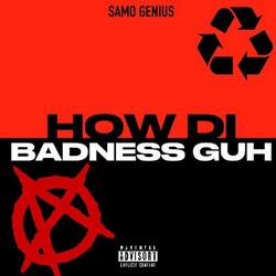 How Di badness guh