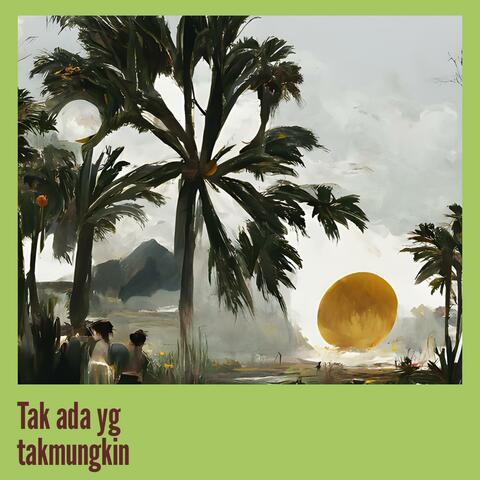Tak ada yg takmungkin