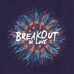 Breakout in Love.