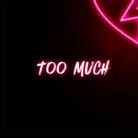 Too Much